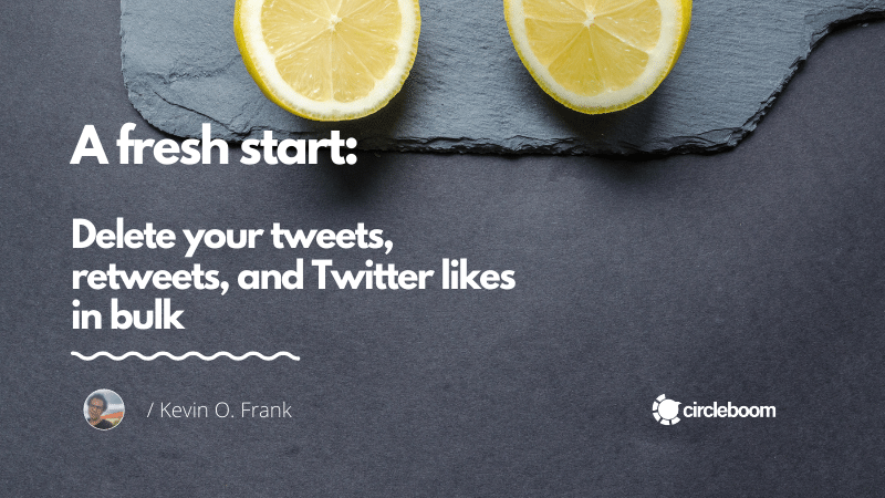 A fresh Start: Delete all tweets, retweets, and Twitter likes in one go!
