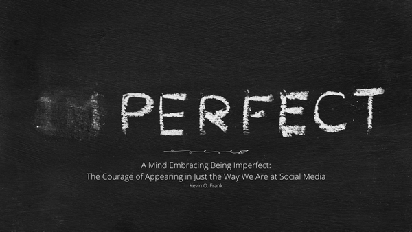 A mind embracing being imperfect: The courage of appearing in just the way we are on social media