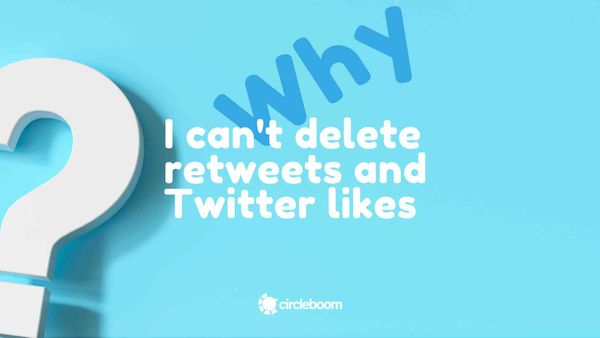 Why I can't delete retweets and Twitter likes!