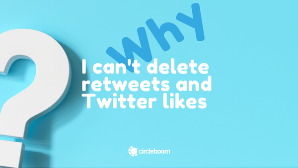 Why I can't delete retweets and Twitter likes